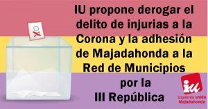 IU MAJADAHONDA PROPONE DEROGAR EL DELITO DE INJURIAS A LA CORONA, Y QUE MAJADAHONDA SE ADHIERA A LA RED DE MUNICIPIOS POR LA III REPÚBLICA